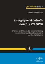 Energiepreiskontrolle Durch 29 Gwb: Chancen Und Risiken Der Implementierung VOR Dem Hintergrund Des Energierechts Und Des Kartellrechts