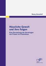 H Usliche Gewalt Und Ihre Folgen: Eine Darstellung Der Kernfragen Von Frauen Im Frauenhaus