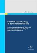 Gesamtbanksteuerung in Der Finanzmarktkrise: Neue Herausforderungen an Logistische Informationssysteme Am Beispiel Analytischer Rechenkerne