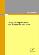 Integrationsprobleme Von Russlanddeutschen: Strategieans Tze Und Handlungsoptionen Fur Die Effiziente Entwicklung Einer Touristischen Destination