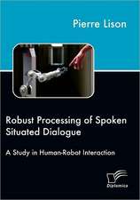 Robust Processing of Spoken Situated Dialogue