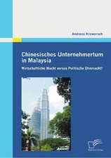 Chinesisches Unternehmertum in Malaysia: Wirtschaftliche Macht Versus Politische Ohnmacht?