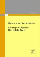 Mythos in Der Postmoderne: Christoph Ransmayrs Die Letzte Welt