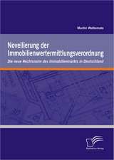 Novellierung Der Immobilienwertermittlungsverordnung: Die Neue Rechtsnorm Des Immobilienmarkts in Deutschland