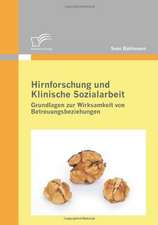 Hirnforschung Und Klinische Sozialarbeit: Grundlagen Zur Wirksamkeit Von Betreuungsbeziehungen