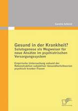 Gesund in Der Krankheit? Salutogenese ALS Wegweiser Fur Neue Ansatze Im Psychiatrischen Versorgungssystem: PR Vention Und Therapie Von Bergewicht Und Adipositas