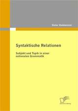 Syntaktische Relationen: Subjekt Und Topik in Einer Notionalen Grammatik