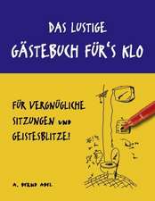 Das lustige Gästebuch für's Klo - für vergnügliche Sitzungen und Geistesblitze