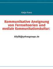 Kommunikative Aneignung Von Fernsehserien Und Mediale Kommunikationskultur: Allyde@yahoogroups.de