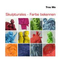 Skulpturales - Farbe bekennen