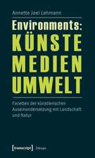 Environments: Künste - Medien - Umwelt