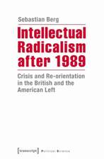 Intellectual Radicalism After 1989: Crisis & Re-Orientation in the British & the American Left