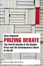 Prizing Debate – The Fourth Decade of the Booker Prize and the Contemporary Novel in the UK