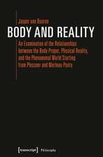 Body and Reality – An Examination of the Relationships Between the Body Proper, Physical Reality, and the Phenomenal World Starting from Pl