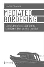 Mediated Bordering: Eurosur, the Refugee Boat, and the Construction of an External EU Border
