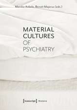 Material Cultures of Psychiatry