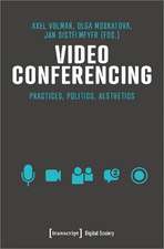 Video Conferencing: Practices, Politics, Aesthetics