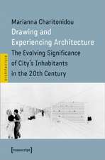 Drawing and Experiencing Architecture: The Evolving Significance of City's Inhabitants in the 20th Century