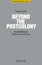 Beyond the Postcolony: On Achille Mbembe’s Planetary Justice and Ethics