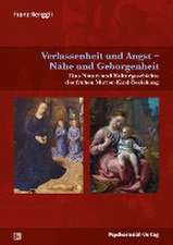 Verlassenheit und Angst - Nähe und Geborgenheit