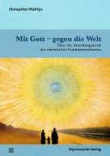 Mit Gott - gegen die Welt