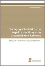 Pädagogisch-didaktische Aspekte des Humors in Clownerie und Kabarett