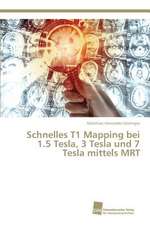 Schnelles T1 Mapping bei 1.5 Tesla, 3 Tesla und 7 Tesla mittels MRT