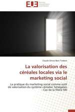 La Valorisation Des Cereales Locales Via Le Marketing Social: Mythe Ou Realite?