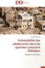 Vulnerabilite Des Adolescents Dans Les Quartiers Precaires D'Abidjan: Mythe Ou Realite?