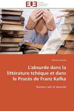 L'Absurde Dans La Litterature Tcheque Et Dans Le Proces de Franz Kafka: Mythe Ou Realite?