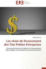 Les Choix de Financement Des Tres Petites Entreprises: Mythe Ou Realite?