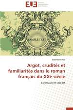 Argot, Crudites Et Familiarites Dans Le Roman Francais Du Xxe Siecle