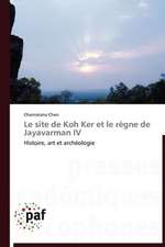 Le site de Koh Ker et le règne de Jayavarman IV