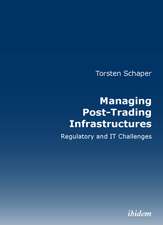 Managing Post-Trading Infrastructures: Regulatory and IT Challenges