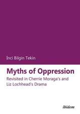 Myths of Oppression – Revisited in Cherrie Moraga`s and Liz Lochhead`s Drama