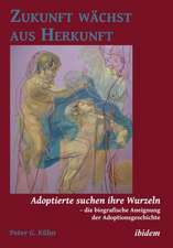 Kühn, P: Zukunft wächst aus Herkunft. Adoptierte suchen ihre