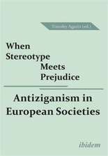 When Stereotype Meets Prejudice: Antiziganism in European Societies