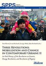 Three Revolutions: Mobilization and Change in Co – An Oral History of the Revolution on Granite, Orange Revolution, and Revolution of Dignity