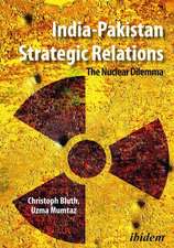 India–Pakistan Strategic Relations – The Nuclear Dilemma