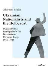 Ukrainian Nationalists and the Holocaust – OUN and UPA′s Participation in the Destruction of Ukrainian Jewry, 1941–1944