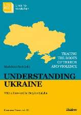 Understanding Ukraine: Tracing the Roots of Terror and Violence with a foreword by Dmytro Kuleba