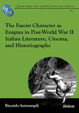 The Fascist Character as Enigma in Post-World War II Italian Literature, Cinema, and Historiography