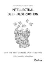 Intellectual Self-Destruction: How the West Gambles Away Its Future
