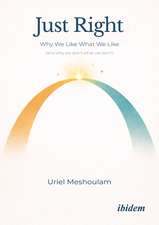 Just Right: Why We Like What We Like (and why we don’t what we don’t)