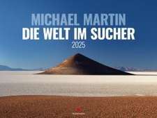 Die Welt im Sucher - Michael Martin Kalender 2025