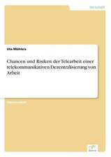 Chancen und Risiken der Telearbeit einer telekommunikativen Dezentralisierung von Arbeit