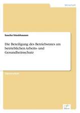 Die Beteiligung des Betriebsrates am betrieblichen Arbeits- und Gesundheitsschutz