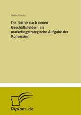 Die Suche nach neuen Geschäftsfeldern als marketingstrategische Aufgabe der Konversion