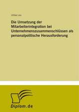 Die Umsetzung der Mitarbeiterintegration bei Unternehmenszusammenschlüssen als personalpolitische Herausforderung