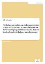 Die Lebensversicherung als Instrument der privaten Altersvorsorge unter besonderer Berücksichtigung der Chancen und Risiken fondsgebundener Lebensversicherungen